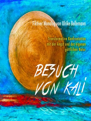 Besuch von Kali--Transformative Konfrontation mit der Angst und der eigenen göttlichen Natur by Ulrike Bellemann